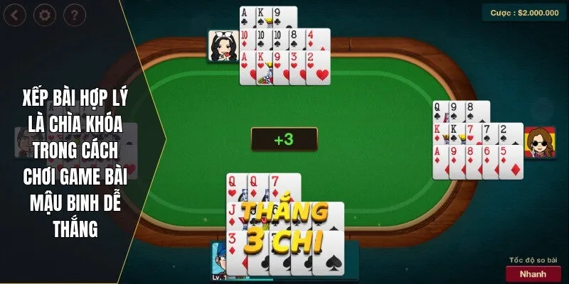 Xếp bài hợp lý là chìa khóa trong chơi game bài mậu binh dễ thắng