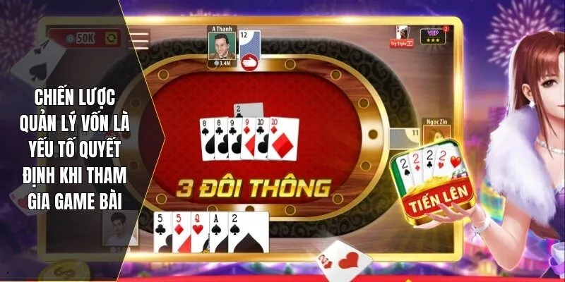 Chiến lược quản lý vốn là yếu tố quyết định khi tham gia game bài