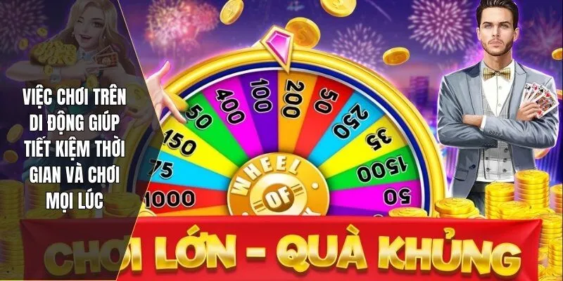 Việc chơi trên di động giúp tiết kiệm thời gian và chơi mọi lúc