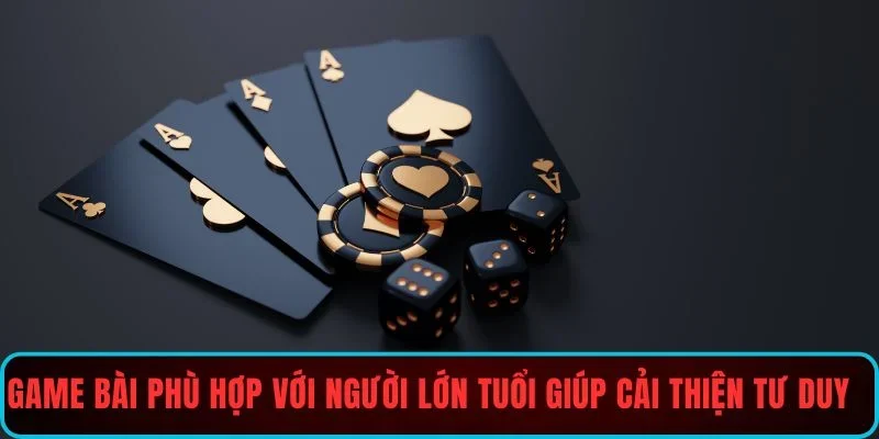 Giới thiệu game bài phù hợp với người lớn tuổi giúp cải thiện tư duy 