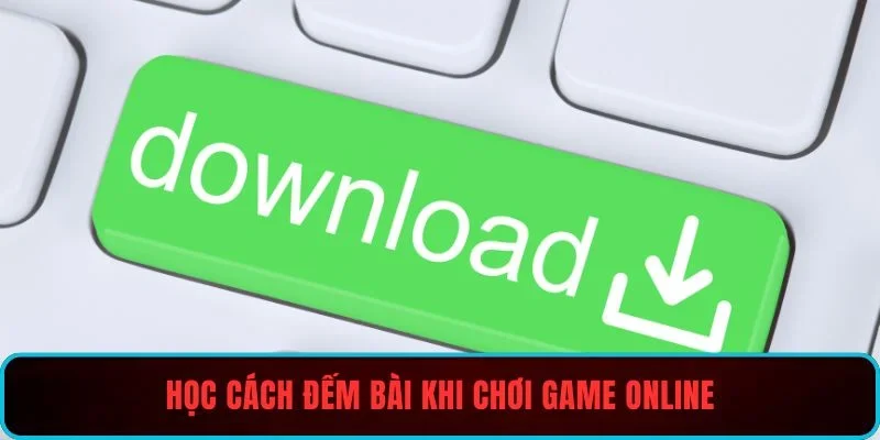 Học Cách Đếm Bài Khi Chơi Game Online Tại Cổng Game Uy Tín