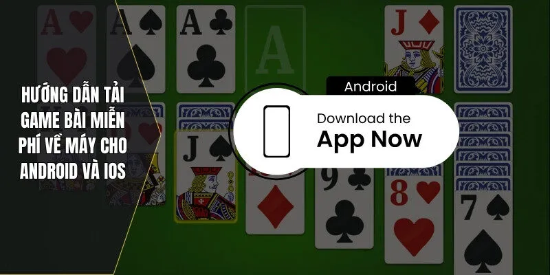 Hướng Dẫn Tải Game Bài Miễn Phí Về Máy Cho Android Và Ios