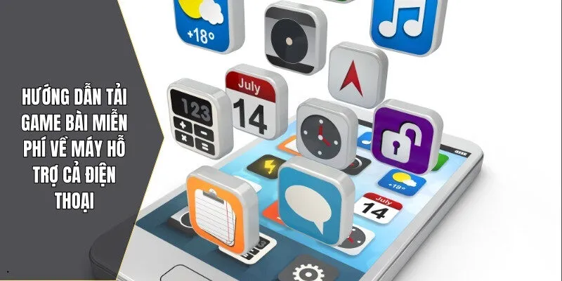 Hướng dẫn tải game bài miễn phí về máy hỗ trợ cả điện thoại